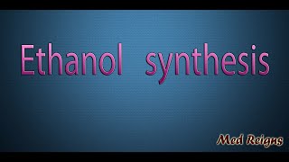 Ethanol synthesis &quot;Med Reigns&quot;