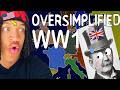 Dumb American Reacts to WW1 - Oversimplified (Part 1)... I Wasn’t Ready for This
