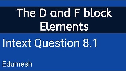 intext questions of d and f block elements | intext question 8.1 chemistry class 12