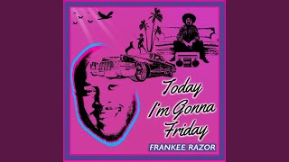 Today I'm Gonna Friday
