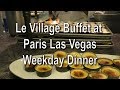 Las Vegas Le Village Buffet at Paris Las Vegas Weekday Dinner