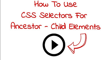 ✔ How To Use CSS Selectors For Ancestor – Child Elements | (Video 210)