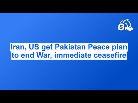 Video Iran, US get Pakistan Peace plan to end War, immediate ceasefire