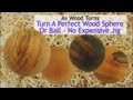 Turn A Perfect Wood Sphere Or Ball - No Expensive Jig