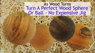 Turn A Perfect Wood Sphere Or Ball - No Expensive Jig