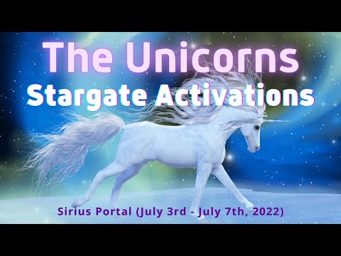 The Unicorns--Stargate Activations--Sirius Portal (July 3rd-7th, 2022)