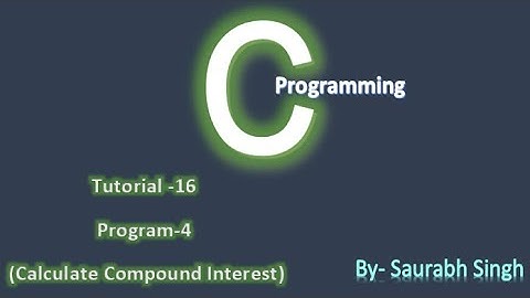 How to Calculate Compound Interest In C in Hindi  || Tutorial 16 || By Saurabh Singh💻💻
