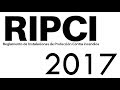 RIPCI 2017: REGLAMENTO DE INSTALACIONES DE PROTECCIÓN CONTRA INCENDIOS.