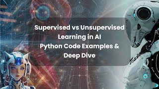 Supervised vs Unsupervised Learning in AI | Python Code Examples & Deep Dive
