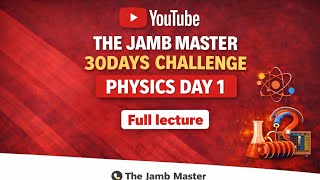 THE JAMB MASTER PHYSICS DAY 1