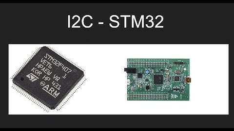 STM32 - I2C - Phần 1: Lí thuyết