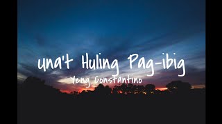 Una't Huling Pag-ibig - Yeng Constantino (Lyrics)