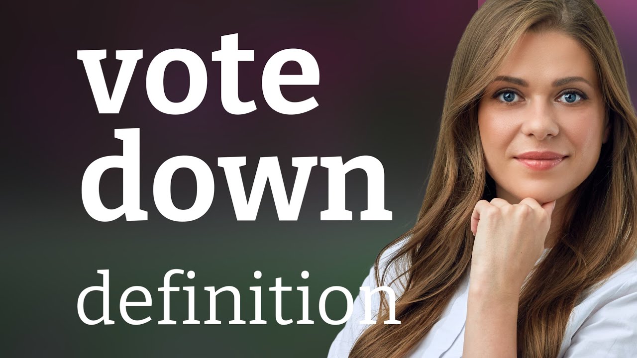 Vote down • what is VOTE DOWN definition