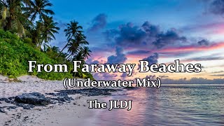 The JLDJ - From Faraway Beaches (Underwater Mix)