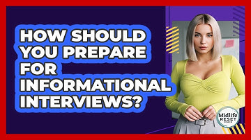 How Should You Prepare For Informational Interviews?