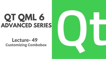 QT QML 6 Advanced Series | Lecture 49 | Customizing ComboBox