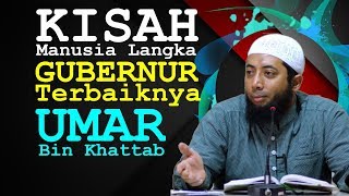 Kisah Manusia Langka Gubernur TERBAIKNYA Umar bin Khattab, Umair Bin Sa'ad | Ustadz Khalid Basalamah