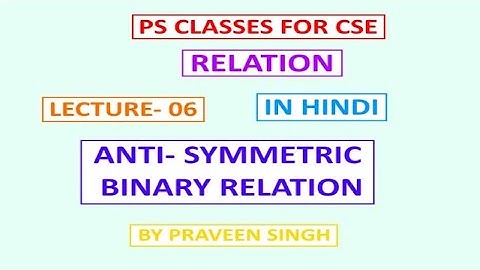 Relation Lecture 6 Types of Binary Relation Anti Symmetric in hindi