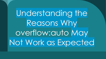 Understanding the Reasons Why overflow:auto May Not Work as Expected