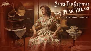 Sabite Tur Gülerman - Bir Gören Bir Dem Unutmaz Seni -Taş Plak Yılları Analog Kayıt Remastered