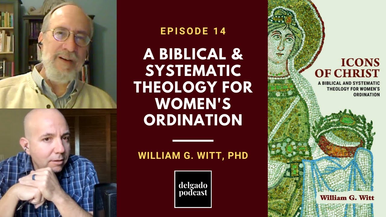 Biblical \u0026 Systematic Theology for Women's Ordination - Dr. William G. Witt