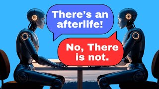 Two AIs debate if there is life after death