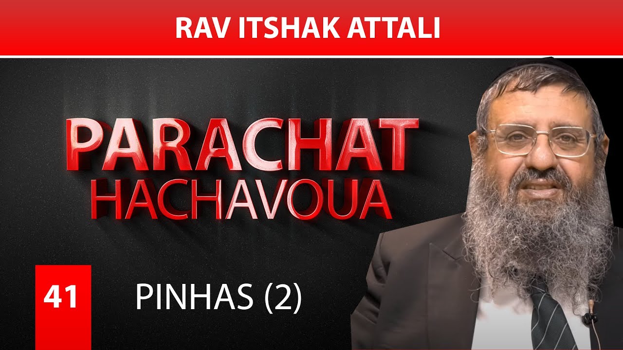 PINHAS (41) - Par Rav Itshak Attali (2eme)