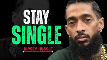 Why Staying Single Is the BEST Decision for Your Life || Nipsey Hussle Motivation Speech