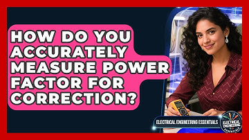 How Do You Accurately Measure Power Factor For Correction? - Electrical Engineering Essentials