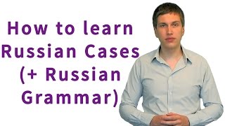 : How to learn Russian cases (and grammar)