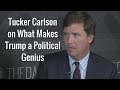 Tucker Carlson on What Makes Trump a Political Genius