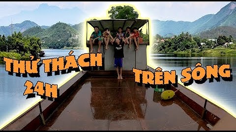 Anh Ba Phải | Thử Thách 24H SỐNG Trên XÀ LAN Sẽ NTN | 24 Hour Challenge On Boat