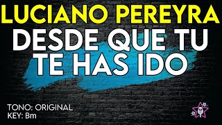 Video thumbnail of "Luciano Pereyra - Desde Que Tu Te Has Ido - Karaoke Instrumental"