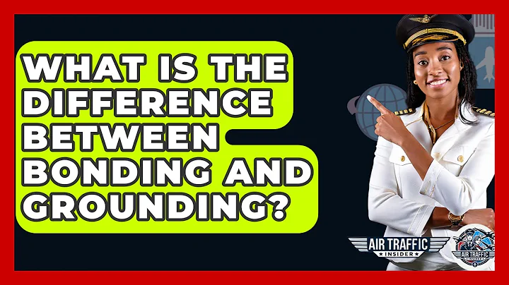 What Is The Difference Between Bonding And Grounding? - Air Traffic Insider