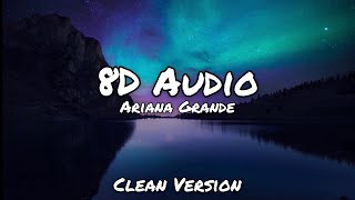 Ariana Grande - Positions - Clean Version - 8D Audio