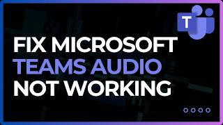 How to Fix Microsoft Teams Audio Not Working