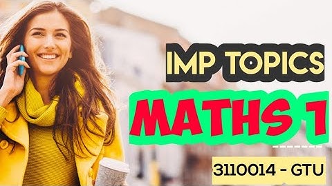 IMP TOPICS - MATHS 1 - GTU - 3110014 - NEW SYLLABUS