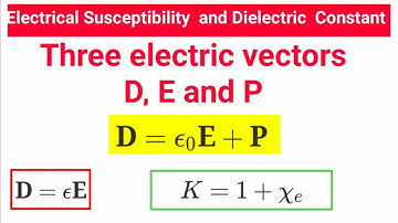 Three Electric vectors D, E and P and relation between them|  Susceptibility & Dielectric constant