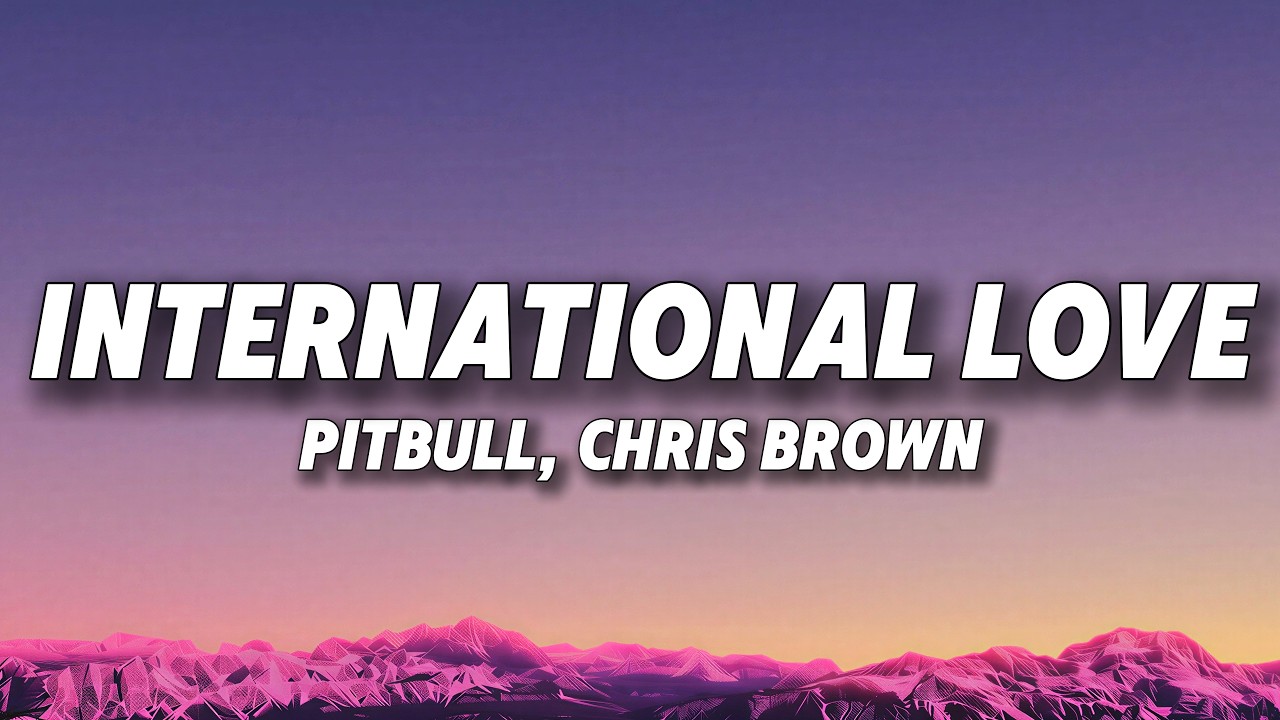 Pitbull, Chris Brown - International Love (Lyrics)