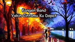 Kangen Band - Yakin Cintamu Ku Dapat (Lyrics)  - Durasi: 3:31. 