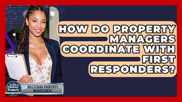 How Do Property Managers Coordinate With First Responders? - Mastering Property Management
