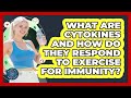 What Are Cytokines And How Do They Respond To Exercise For Immunity? - All About the Immune System