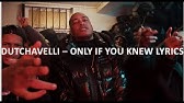 Dutchavelli Only If You Knew Lyrics Youtube