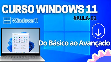 CURSO WINDOWS 11 - AULA 01 CONHECENDO O SISTEMA OPERACIONAL