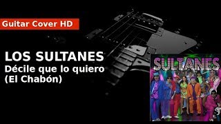 Video thumbnail of "Los Sultanes | Decíle Que Lo Quiero (El Chabón) | Guitar Cover"