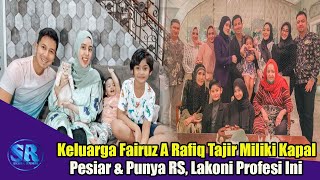 Keluarga Fairuz A Rafiq Tajir Semua sampai Punya RS dan Kapal Pesiar, Ternyata Lakoni Profesi Ini