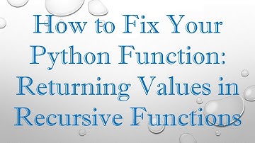 How to Fix Your Python Function: Returning Values in Recursive Functions
