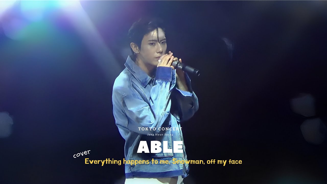 [ 230108 ] ABLE (Jang Hyun Seung) TOKYO CONCERT - Everything happens to me, Snowman, off my face