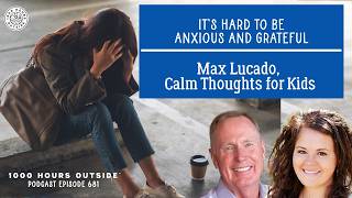 1KHO 681: It's Hard to Be Anxious and Grateful | Max Lucado, Calm Thoughts for Kids