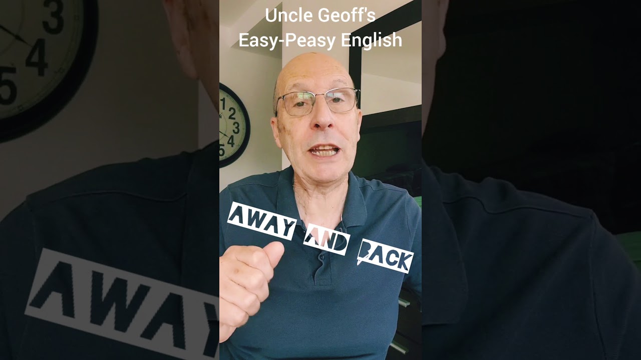 Using AWAY and BACK in a sentence English Lessons with Uncle Geoff 